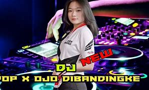 Dj Kapten Cantik Dj Pop X Ojo Mbandingke Mp3